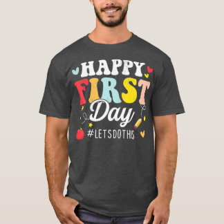 Happy First Day Lets Do This Welcome Back To Schoo T-Shirt
