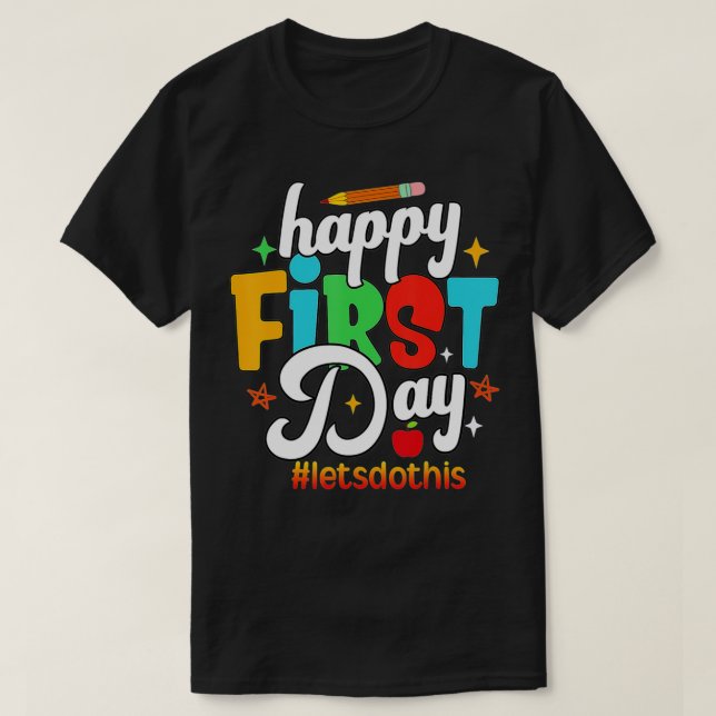 Happy First Day Lets Do This Welcome Back To Schoo T-Shirt (Design Front)