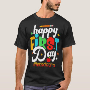 Happy First Day Lets Do This Welcome Back To Schoo T-Shirt