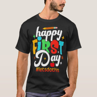 Happy First Day Lets Do This Welcome Back To Schoo T-Shirt