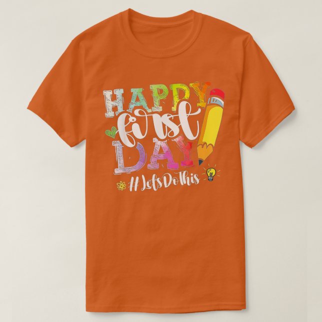 Happy First Day Lets Do This Welcome Back To Schoo T-Shirt (Design Front)