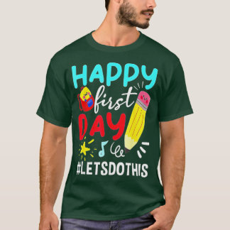 Happy First Day Lets Do This Welcome Back To Schoo T-Shirt