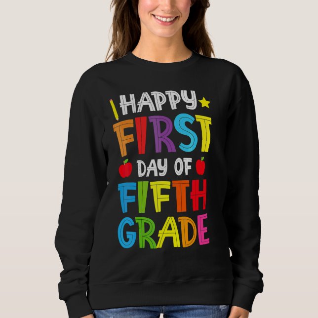 Happy First Day Of 5th Grade Back To School For Sweatshirt (Front)