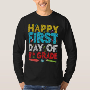 Happy First Day Of 6th Grade Teacher Student Back T-Shirt