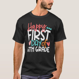 Happy First Day Of 6th Sixth Grade Back To School T-Shirt