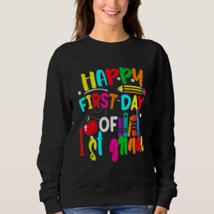 Happy First Day of First Grade Teacher Back to Sch Sweatshirt