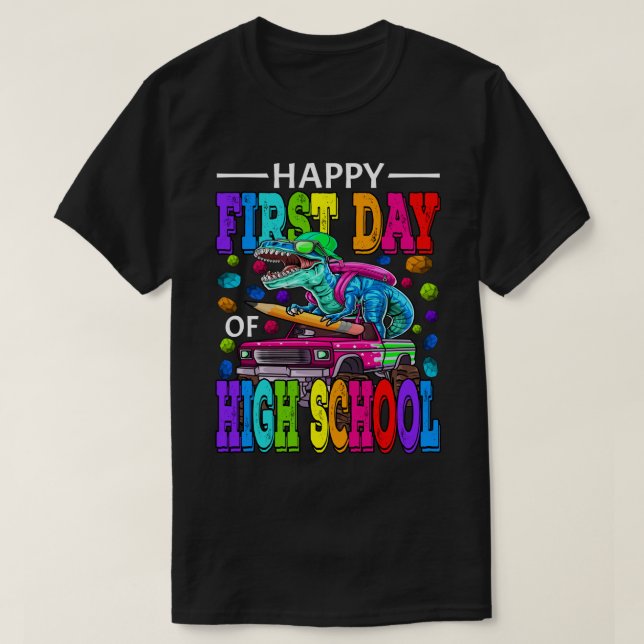 Happy First Day Of High School Dinosaur Monster Tr T-Shirt (Design Front)