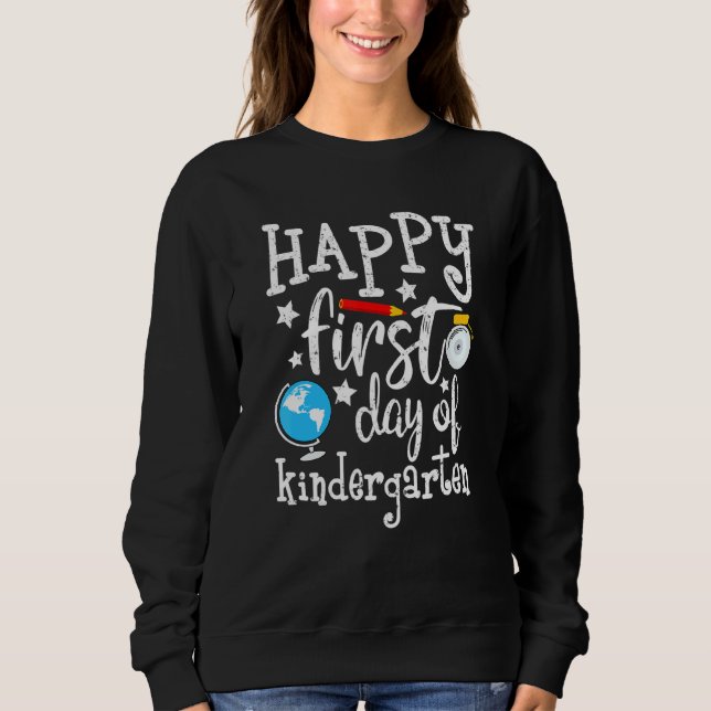 Happy First Day Of Kindergarten Teacher Parent Stu Sweatshirt (Front)