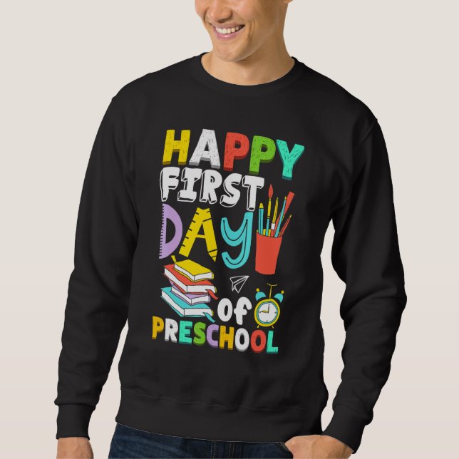 Happy First Day of Preschool Teachers Boys Girls K Sweatshirt (Front)
