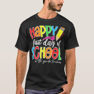 Happy First Day Of School 4th Grade Teacher Back T T-Shirt