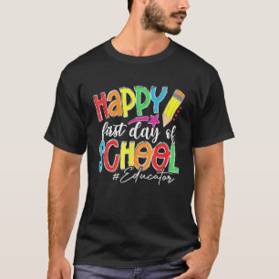 Happy First Day Of School Educator Back To School T-Shirt