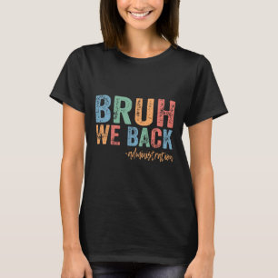 Happy First Day Of School Funny Bruh We Back Admin T-Shirt