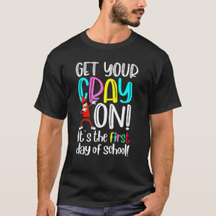 Happy First Day of School Get Your Cray On Teacher T-Shirt
