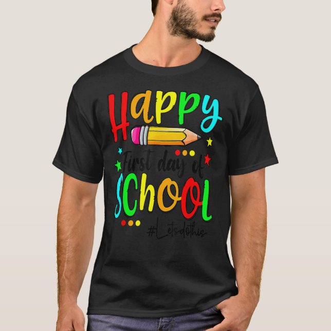 Happy First Day Of School Teacher Back To School B T-Shirt (Front)