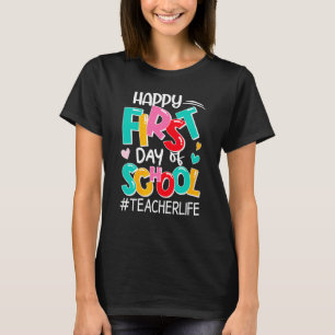 Happy First Day Of School Teacher Life Back To Sch T-Shirt