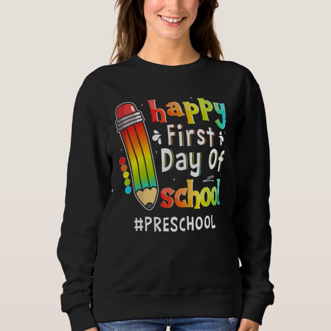 Happy First Day Of School Teacher Preschool Back T Sweatshirt (Front)