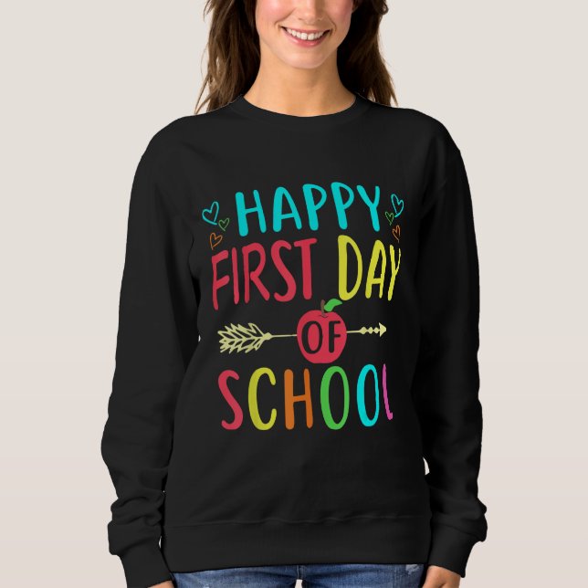 Happy First Day Of School Teacher Student Back To  Sweatshirt (Front)