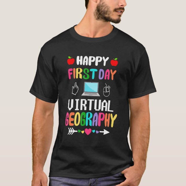 Happy First Day Of Virtual Geography Teaching T-Shirt (Front)