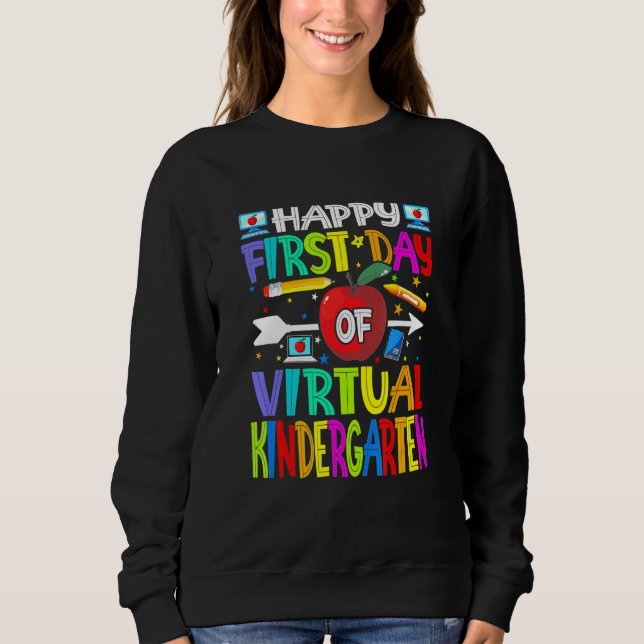 Happy First Day Of Virtual Kindergarten Teacher St Sweatshirt (Front)