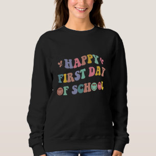 Happy first day school  back to school sweatshirt