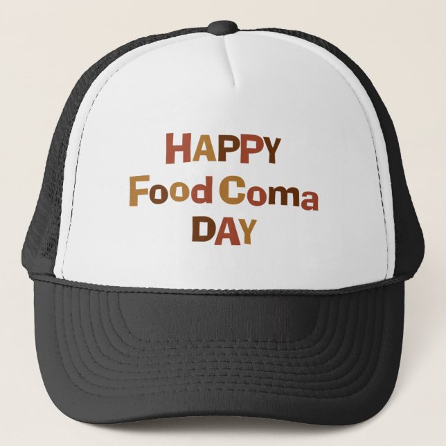 Happy Food Coma Day Trucker Hat (Front)