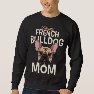 Happy French Bulldog Mum Sweatshirt