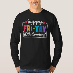 Happy Fri-Yay 10th Graders Teacher Student Funny T-Shirt