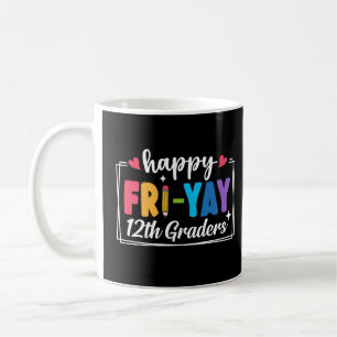 Happy Fri-Yay 12th Graders Teacher Student Funny Coffee Mug
