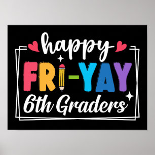 Happy Fri-Yay 6th Graders Teacher Student Funny Poster