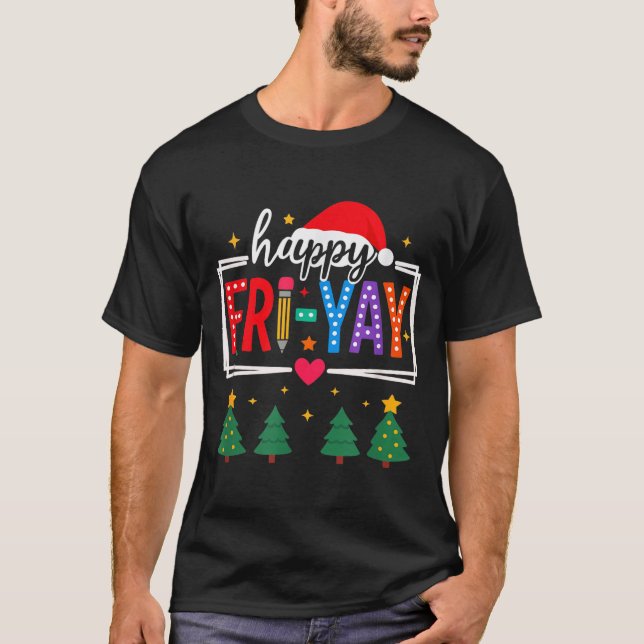 Happy Fri-yay Christmas Teacher Festive Holiday Sc T-Shirt (Front)