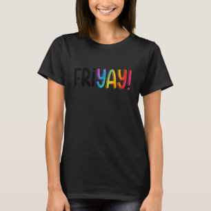 Happy Fri Yay Friday  Fun Teacher Fri yay T-Shirt