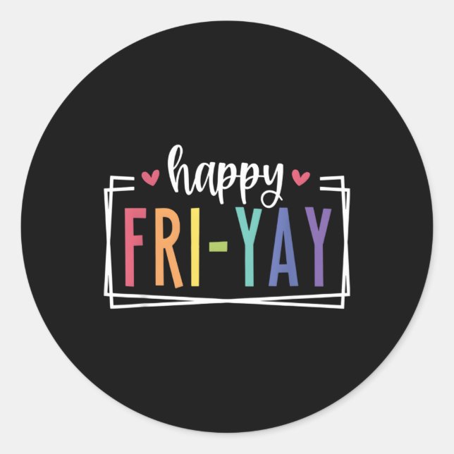 Happy Fri-Yay Friday Fun Teacher Tgif Classic Round Sticker (Front)