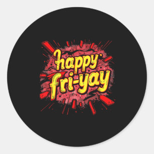 Happy Fri-yay Friday Lovers End Of The Working Wee Classic Round Sticker