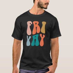 Happy Fri-Yay Friday Lovers Fun Teacher Groovy Fri T-Shirt