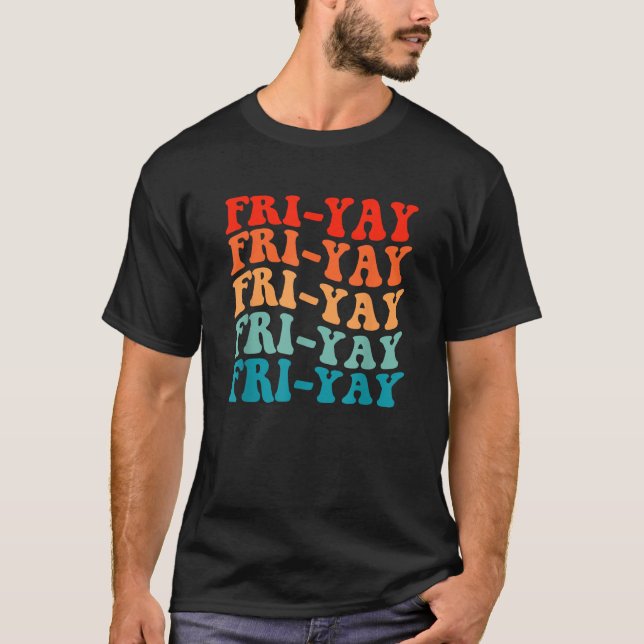 Happy Fri Yay Friday Lovers Fun Teacher Groovy T-Shirt (Front)
