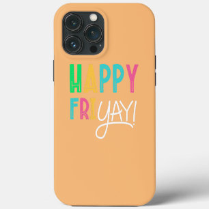 Happy Fri Yay Friday Lovers Fun Teacher iPhone 13 Pro Max Case
