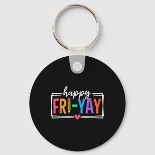 Happy Fri-yay Friday Lovers Funny Teacher Fri Yay Key Ring