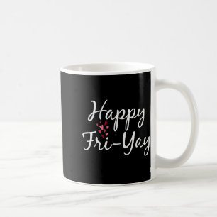 Happy Fri-yay Friday Lovers Teacher Day Of The Wee Coffee Mug