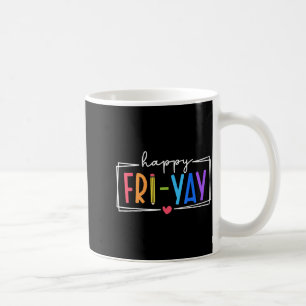 Happy Fri-yay Friday Lovers Teacher Life Friyay We Coffee Mug