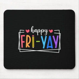 Happy Fri-yay Friday Lovers Teacher Life Friyay We Mouse Pad