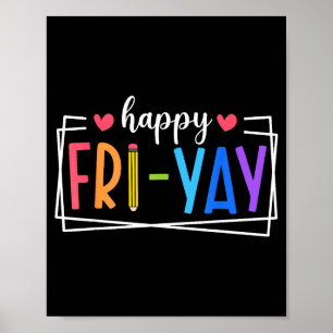 Happy Fri-yay Friday Lovers Teacher Life Friyay We Poster
