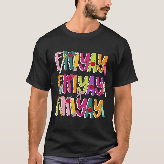 Happy Fri-yay Friday Lovers Teacher Life Friyay We T-Shirt (Front)