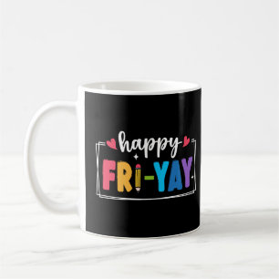 Happy Fri-Yay Fridays Weekend Teacher Student Coffee Mug