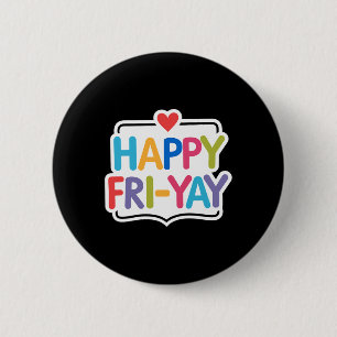 Happy Fri-yay Funny Teacher Life Weekend Pun Happy 6 Cm Round Badge