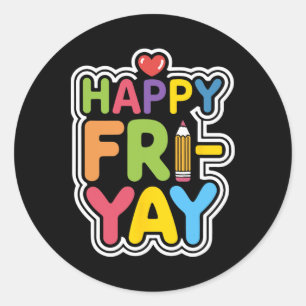 Happy Fri-yay Funny Teacher Life Weekend Pun Happy Classic Round Sticker