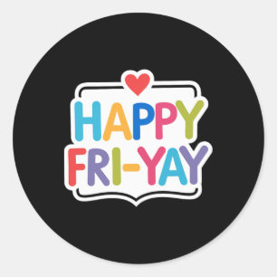 Happy Fri-yay Funny Teacher Life Weekend Pun Happy Classic Round Sticker
