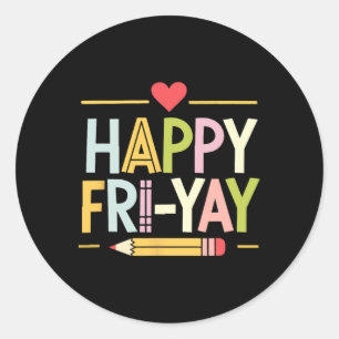 Happy Fri-yay Funny Teacher Life Weekend Pun Happy Classic Round Sticker