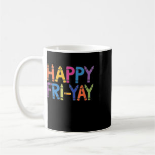 Happy Fri-yay Funny Teacher Life Weekend Pun Happy Coffee Mug