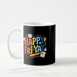 Happy Fri-yay Funny Teacher Life Weekend Pun Happy Coffee Mug