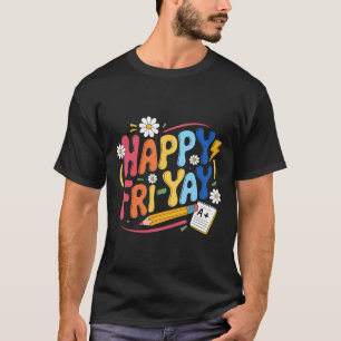 Happy Fri-yay Funny Teacher Life Weekend Pun Happy T-Shirt